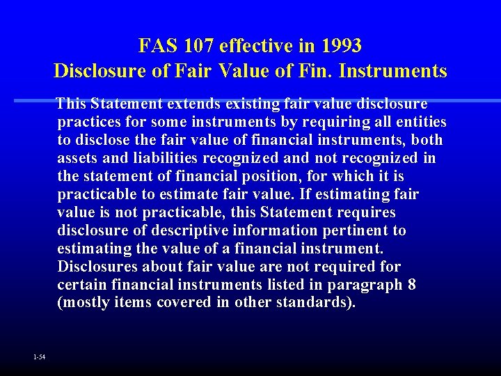 FAS 107 effective in 1993 Disclosure of Fair Value of Fin. Instruments This Statement