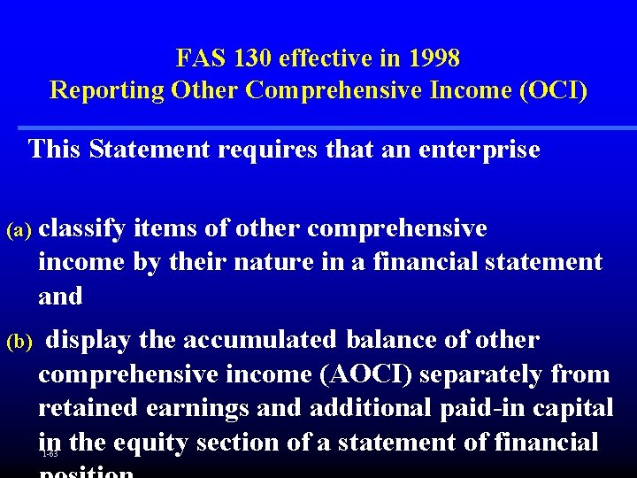 FAS 130 effective in 1998 Reporting Other Comprehensive Income (OCI) This Statement requires that