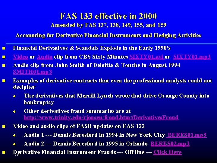 FAS 133 effective in 2000 Amended by FAS 137, 138, 149, 155, and 159