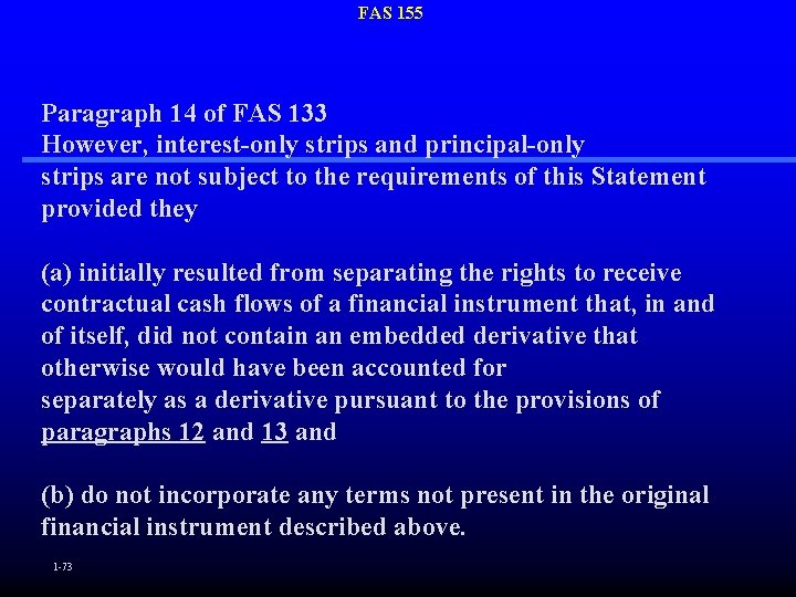FAS 155 Paragraph 14 of FAS 133 However, interest-only strips and principal-only strips are