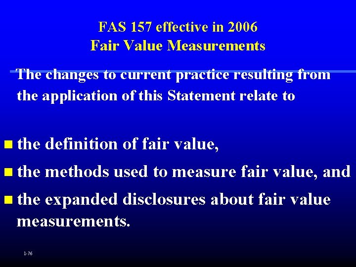 FAS 157 effective in 2006 Fair Value Measurements The changes to current practice resulting