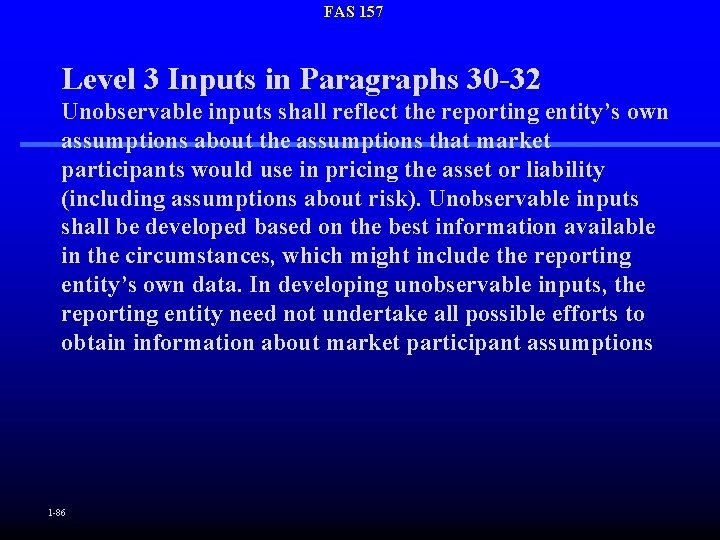 FAS 157 Level 3 Inputs in Paragraphs 30 -32 Unobservable inputs shall reflect the