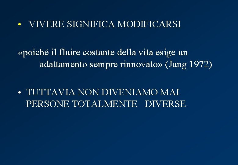  • VIVERE SIGNIFICA MODIFICARSI «poiché il fluire costante della vita esige un adattamento