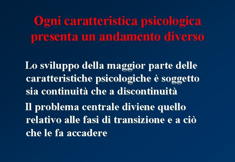 Ogni caratteristica psicologica presenta un andamento diverso Lo sviluppo della maggior parte delle caratteristiche