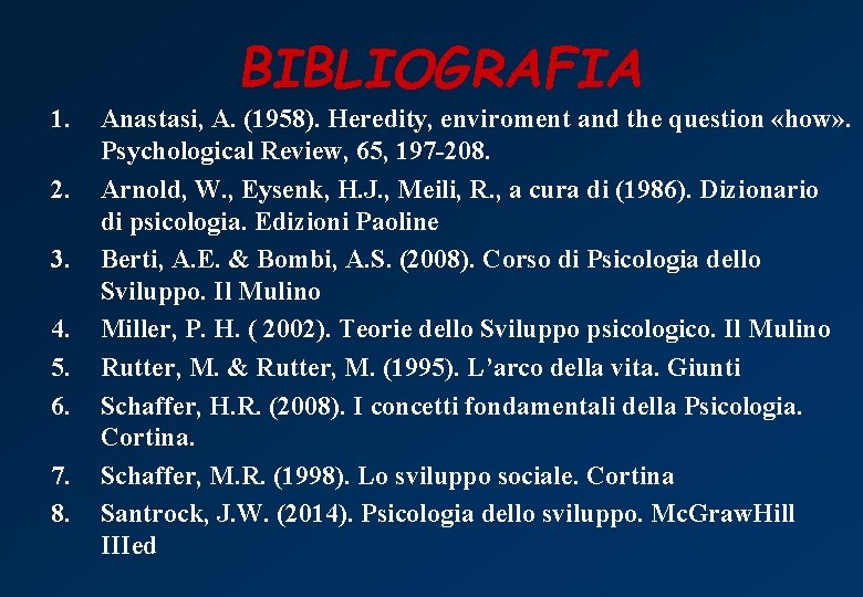 BIBLIOGRAFIA 1. 2. 3. 4. 5. 6. 7. 8. Anastasi, A. (1958). Heredity, enviroment