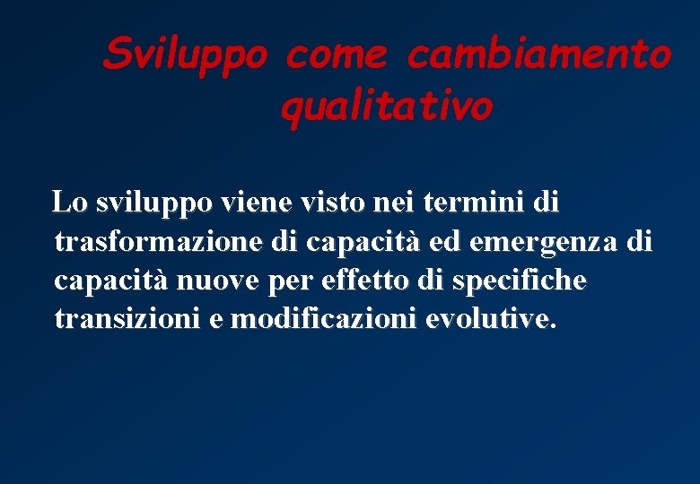 Sviluppo come cambiamento qualitativo Lo sviluppo viene visto nei termini di trasformazione di capacità