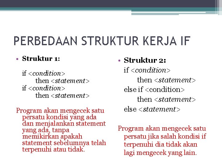 PERBEDAAN STRUKTUR KERJA IF • Struktur 1: if <condition> then <statement> Program akan mengecek PERBEDAAN STRUKTUR KERJA IF • Struktur 1: if <condition> then <statement> Program akan mengecek