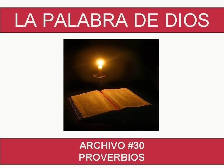 LA PALABRA DE DIOS ARCHIVO #30 PROVERBIOS 