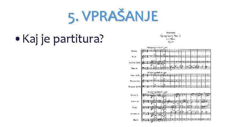 5. VPRAŠANJE • Kaj je partitura? partitura 5. VPRAŠANJE • Kaj je partitura? partitura