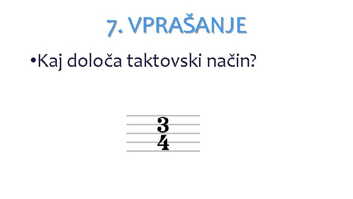 7. VPRAŠANJE • Kaj določa taktovski način? 7. VPRAŠANJE • Kaj določa taktovski način?