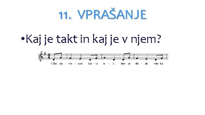 11. VPRAŠANJE • Kaj je takt in kaj je v njem? 11. VPRAŠANJE • Kaj je takt in kaj je v njem?