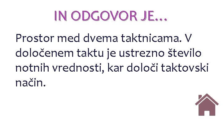 IN ODGOVOR JE… Prostor med dvema taktnicama. V določenem taktu je ustrezno število notnih IN ODGOVOR JE… Prostor med dvema taktnicama. V določenem taktu je ustrezno število notnih