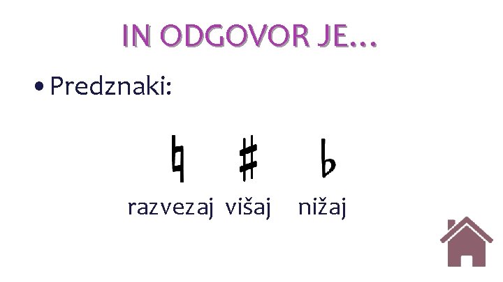 IN ODGOVOR JE… • Predznaki: razvezaj višaj nižaj IN ODGOVOR JE… • Predznaki: razvezaj višaj nižaj