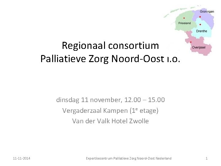Regionaal consortium Palliatieve Zorg Noord-Oost i. o. dinsdag 11 november, 12. 00 – 15.
