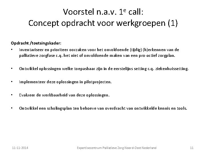 Voorstel n. a. v. 1 e call: Concept opdracht voor werkgroepen (1) Opdracht /toetsingskader: