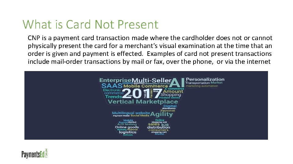 What is Card Not Present CNP is a payment card transaction made where the