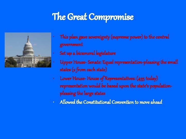 The Great Compromise • This plan gave sovereignty (supreme power) to the central government