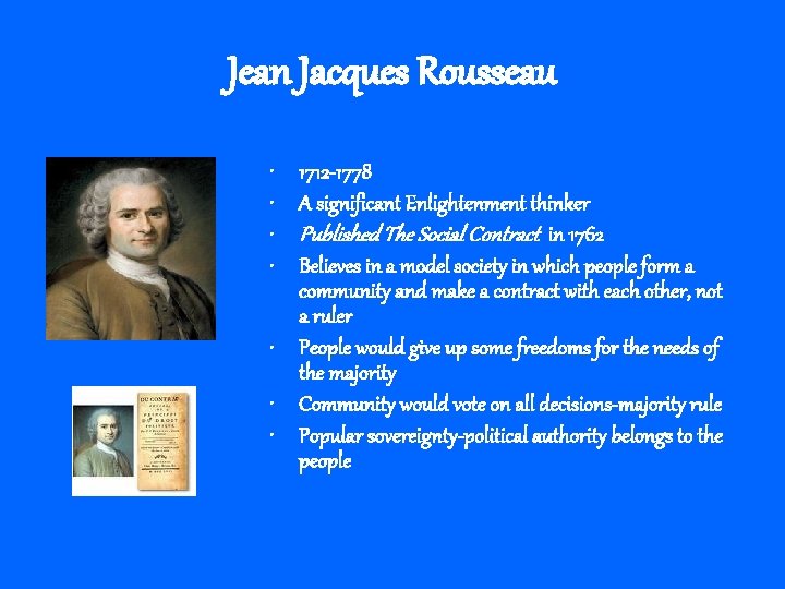 Jean Jacques Rousseau • • 1712 -1778 A significant Enlightenment thinker Published The Social
