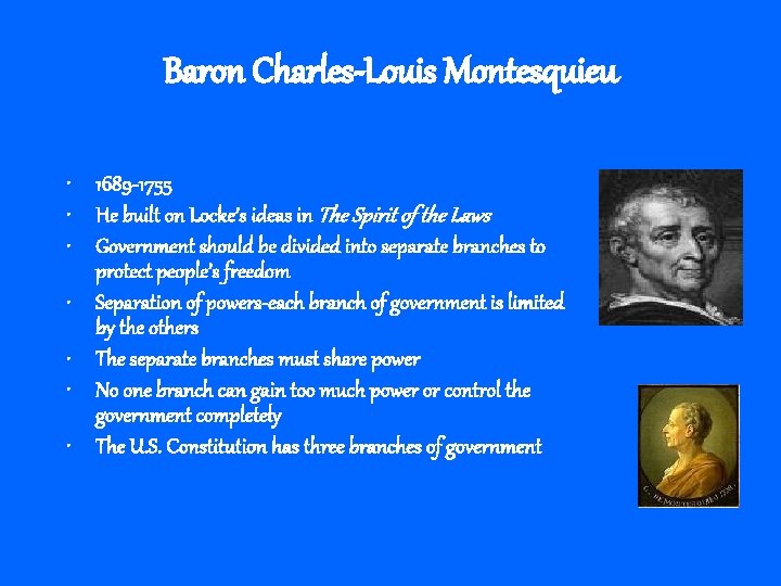 Baron Charles-Louis Montesquieu • 1689 -1755 • He built on Locke’s ideas in The