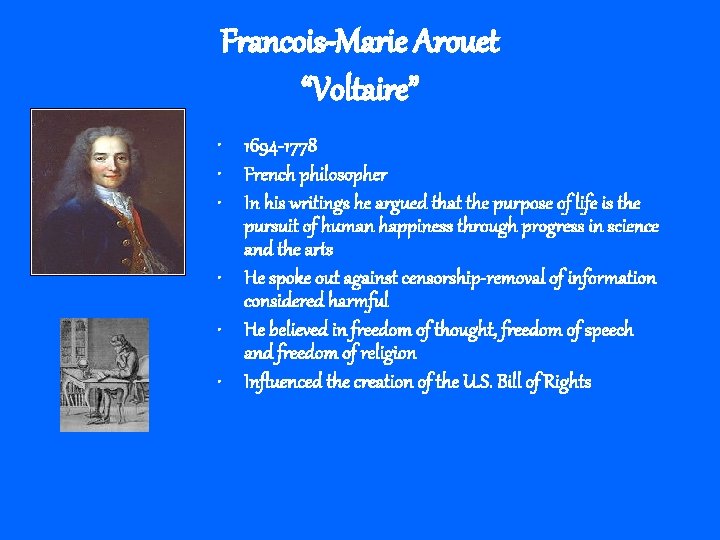 Francois-Marie Arouet “Voltaire” • 1694 -1778 • French philosopher • In his writings he