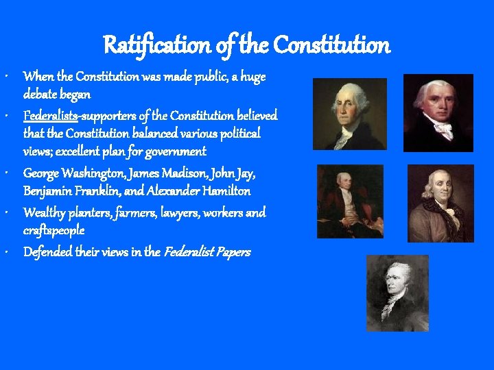 Ratification of the Constitution • When the Constitution was made public, a huge debate