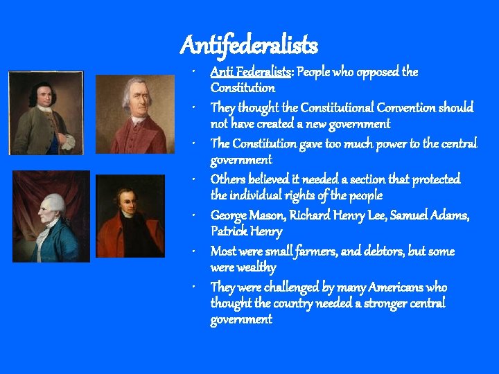 Antifederalists • Anti Federalists: People who opposed the Constitution • They thought the Constitutional