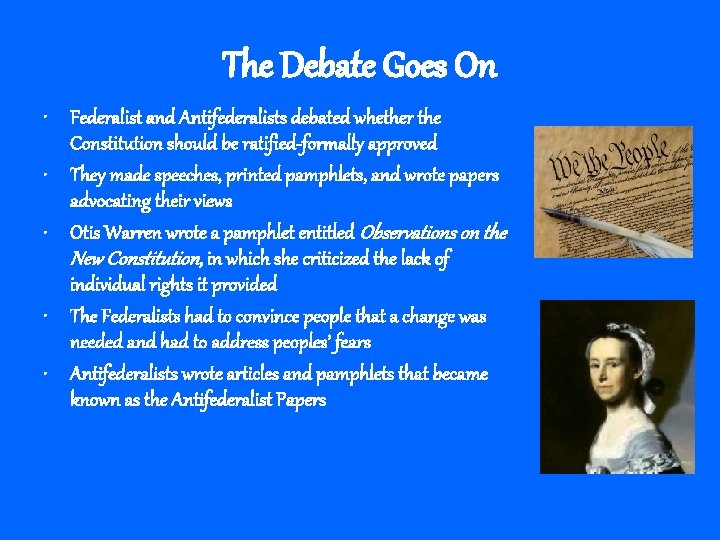 The Debate Goes On • Federalist and Antifederalists debated whether the Constitution should be