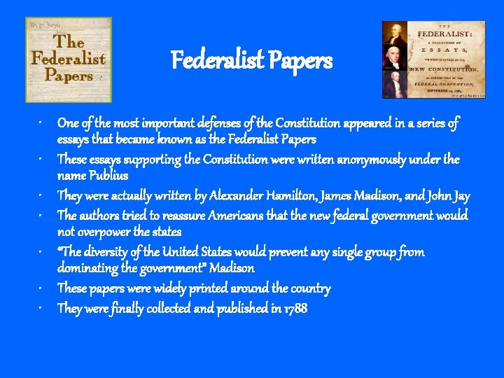 Federalist Papers • One of the most important defenses of the Constitution appeared in