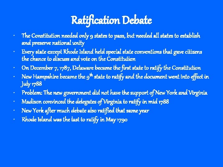 Ratification Debate • The Constitution needed only 9 states to pass, but needed all