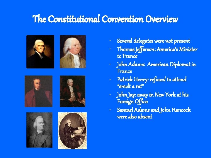 The Constitutional Convention Overview • Several delegates were not present • Thomas Jefferson: America’s