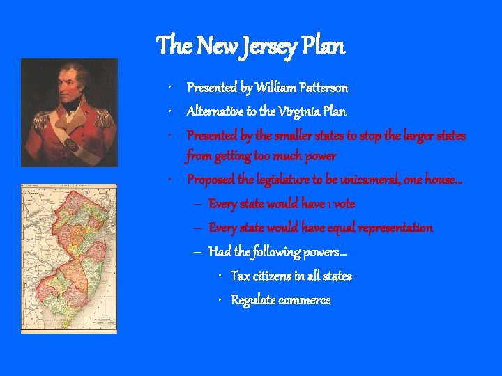 The New Jersey Plan • Presented by William Patterson • Alternative to the Virginia