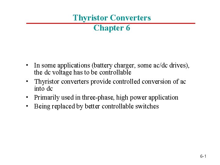 Thyristor Converters Chapter 6 • In some applications (battery charger, some ac/dc drives), the