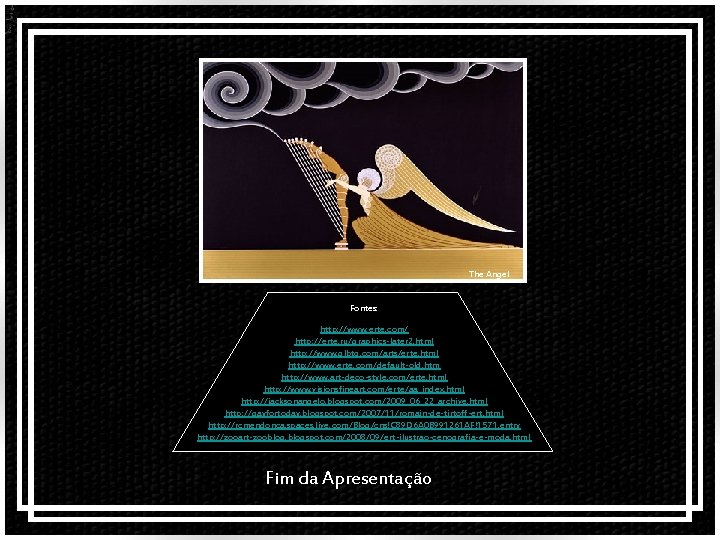 The Angel Fontes: http: //www. erte. com/ http: //erte. ru/graphics-later 2. html http: //www.