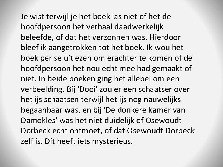 Je wist terwijl je het boek las niet of het de hoofdpersoon het verhaal