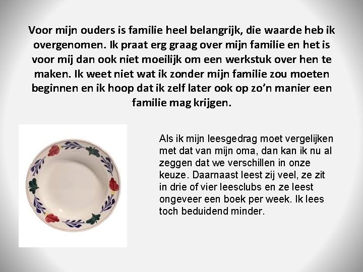 Voor mijn ouders is familie heel belangrijk, die waarde heb ik overgenomen. Ik praat