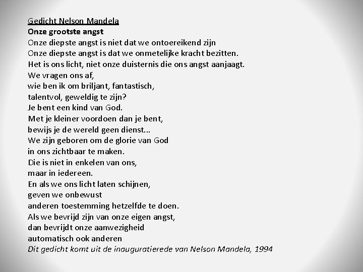 Gedicht Nelson Mandela Onze grootste angst Onze diepste angst is niet dat we ontoereikend