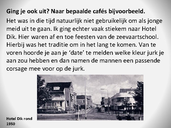 Ging je ook uit? Naar bepaalde cafés bijvoorbeeld. Het was in die tijd natuurlijk