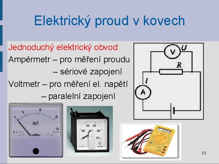 Elektrický proud v kovech Jednoduchý elektrický obvod: Ampérmetr – pro měření proudu – sériové