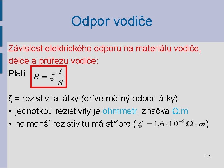 Odpor vodiče Závislost elektrického odporu na materiálu vodiče, délce a průřezu vodiče: Platí: ζ