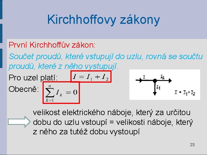 Kirchhoffovy zákony První Kirchhoffův zákon: Součet proudů, které vstupují do uzlu, rovná se součtu