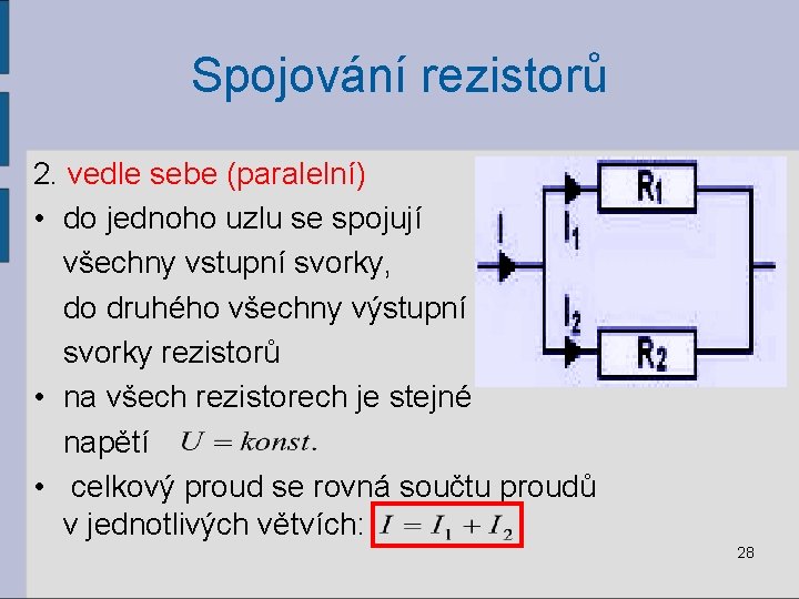 Spojování rezistorů 2. vedle sebe (paralelní) • do jednoho uzlu se spojují všechny vstupní