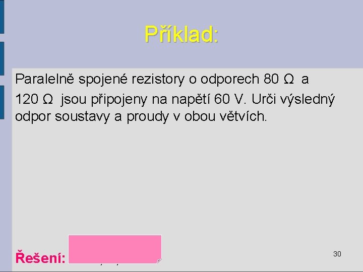 Příklad: Paralelně spojené rezistory o odporech 80 Ω a 120 Ω jsou připojeny na