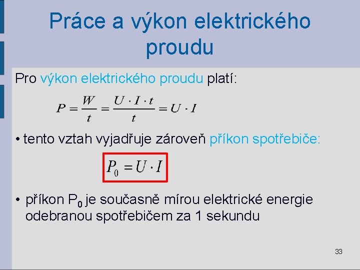 Práce a výkon elektrického proudu Pro výkon elektrického proudu platí: • tento vztah vyjadřuje