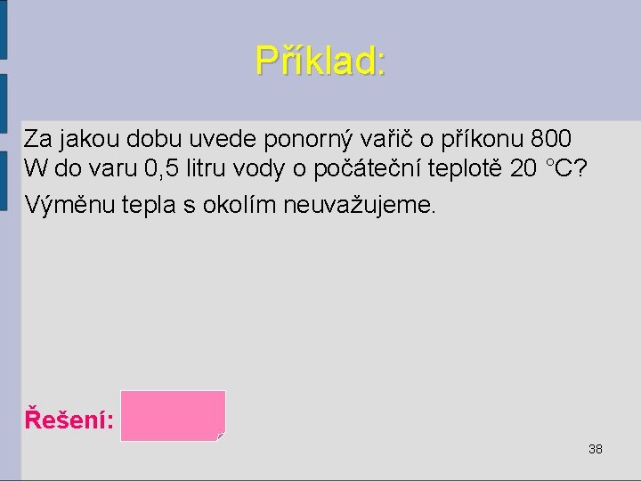 Příklad: Za jakou dobu uvede ponorný vařič o příkonu 800 W do varu 0,