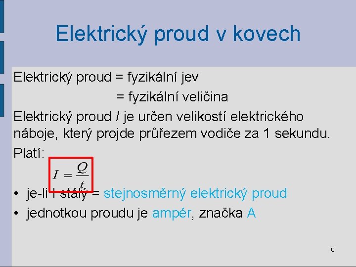 Elektrický proud v kovech Elektrický proud = fyzikální jev = fyzikální veličina Elektrický proud