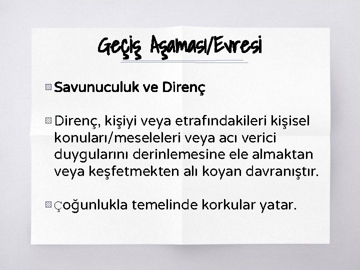 Geçiş Aşaması/Evresi ▧ Savunuculuk ve Direnç ▧ Direnç, kişiyi veya etrafındakileri kişisel konuları/meseleleri veya