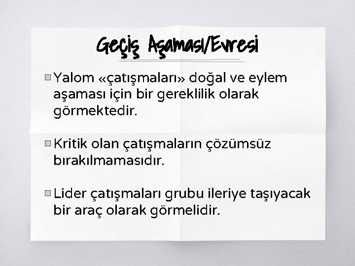 Geçiş Aşaması/Evresi ▧ Yalom «çatışmaları» doğal ve eylem aşaması için bir gereklilik olarak görmektedir.