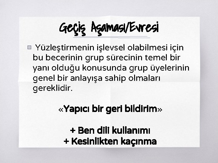 Geçiş Aşaması/Evresi ▧ Yüzleştirmenin işlevsel olabilmesi için bu becerinin grup sürecinin temel bir yanı