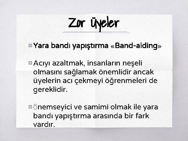 Zor Üyeler ▧ Yara bandı yapıştırma «Band-aiding» ▧ Acıyı azaltmak, insanların neşeli olmasını sağlamak