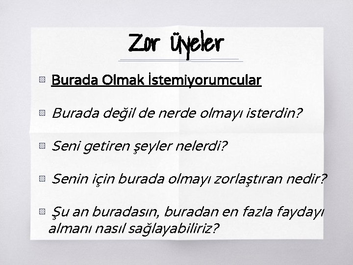 Zor Üyeler ▧ Burada Olmak İstemiyorumcular ▧ Burada değil de nerde olmayı isterdin? ▧